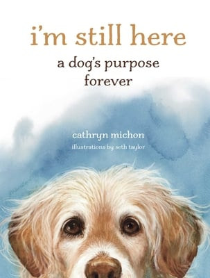 I'm still here - a dog's purpose forever