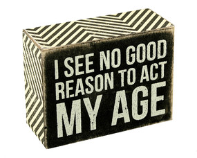 i see no good reason to act my age rustic wooden box sign wall art sign primitives by kathy funny home decor