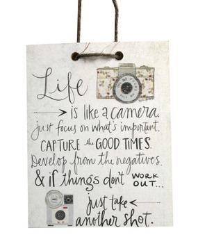 "Life is like a camera. Just focus on what's important. Capture the good times. Develop from the negatives & if things don't work out...just take another shot."