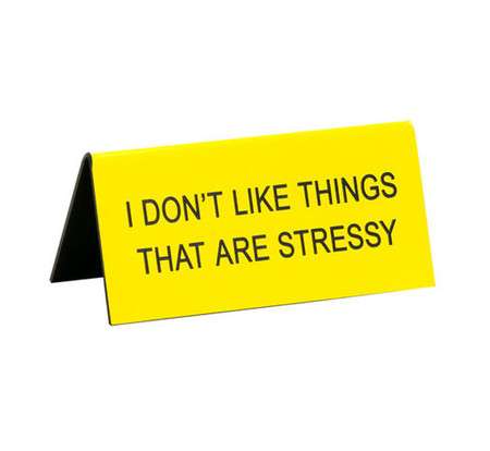 I Don T Like Things That Are Stressy Desk Sign Cute Funny I Don T Like Things That Are Stressy Funny Humorous Desk Sign Co Worker Gift