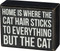 This box sign is perfect to stand up or hang anywhere in your home. Says, "Home is where the cat hair sticks to everything but the cat".
Size: 4.50" x 3.50" x 1.75" 