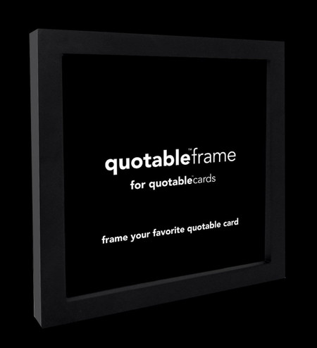 frame your favorite quotable card.
5 5/8” square. american alder wood. glass. easel stand and hanging hardware.  black frame. 