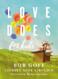 Faith in God can be exciting, daring, and fun. Love Does for Kids, the follow up to Bob Goff’s New York Times bestselling Love Does, shares some of the Goff family’s wild adventures—from holding a neighborhood parade to writing presidents from around the world. Children will laugh, dream, and be inspired to make a difference for God as they read these faith adventures from Bob and his daughter, Lindsey.