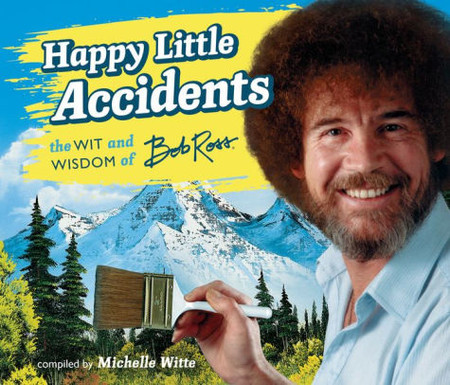 happy little accidents: the wit & wisdom of bob ross book