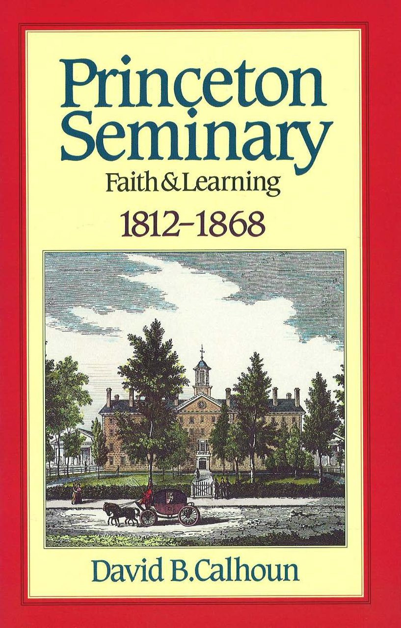 History Of Princeton Theological Seminary: Faith And Learning (1812 ...