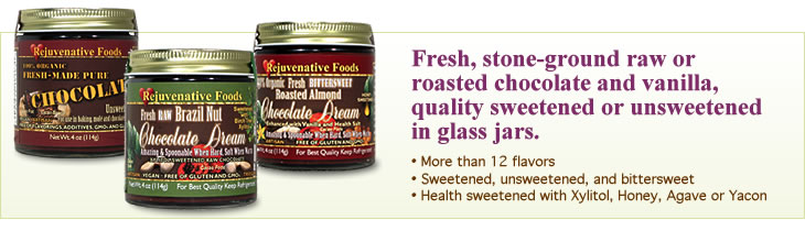Fresh, stone-ground, raw or roasted chocolate and vanilla, quality sweetened or unsweetened in glass jars
