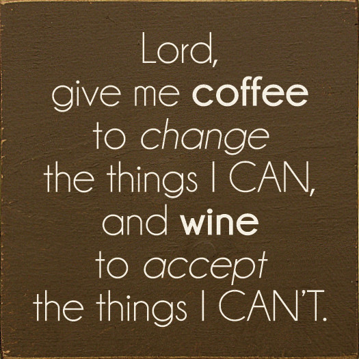 Resultado de imagem para god give me coffee to change the things i can