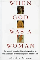 When God Was a Woman by Merlin Stone