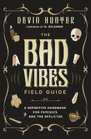 The Bad Vibes Field Guide - Devin Hunter