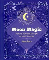 Moon Magic : How to harness the gift of lunar energy