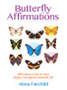 Butterfly Affirmations affirmations Cards for your Happy,Courageous,Beautiful Life Alana Fairchild