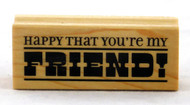 Happy You're My Friend Wood Mounted Rubber Stamp Inkadinkado