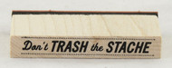Don't Trash The Stache Wood Mounted Rubber Stamp Inkadinkado