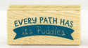 Every Path Has a Puddle Wood Mounted Rubber Stamp Inkadinkado