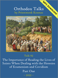 Talk 82: The Importance of Reading the Lives of Saints When Dealing with the Heresies of Ecumenism and Covidism - Part 1