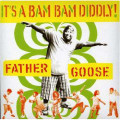 It's a Bam Bam Diddly-Father Goose