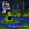 Ben Rudnick & Friends: A Frog Named Sam