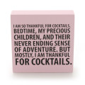 "Thankful for Cocktails, Bedtime, My Children, but Mostly Cocktails" Plaque
