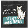 "I have done the Math, We Can't Afford the Dog" Ceramic Coaster