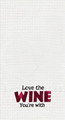 "Love the Wine You're With" Embroidered Kitchen Towel