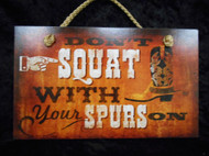 don't squat with your spurs