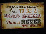 its better to be has been