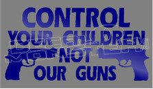 Control Your Children Not Our Guns Decal Sticker