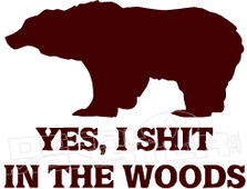 Yes I Shit In The Woods Bear 1 Decal Sticker