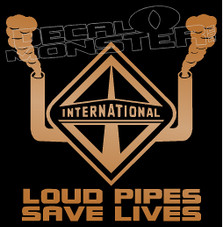 International Trucks Diesel Loud Pipes Save Lives 1 Decal Sticker
