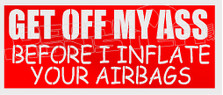 Get Off My Ass Before I Inflate Your Airbags 1 Decal Sticker
