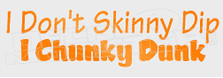 I Dont Skinny Dip I Chunky Dunk Decal Sticker