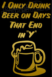  I Only Drink Beer On Days That End In Y Decal Sticker