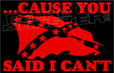 Confederate Flag Cause You Said I Can't Decal Sticker