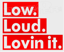 Low Loud Lovin It Decal Sticker DM