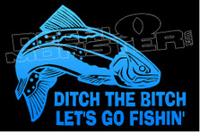 2 Ditch The Bitch Lets Go Fishing Decal Sticker 