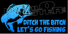 Ditch the Bitch Lets Go Fishing 8 Decal Sticker 