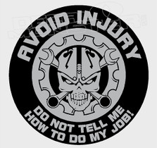 Avoid Injury Don't Tell Me how to do my Job Decal Sticker