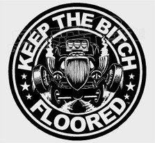 Keep The Bitch Floored Drag Racing Decal Sticker