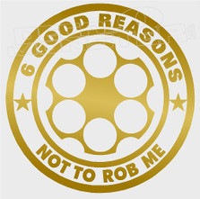 6 Good Reasons Not To Rob Me Skull Gun Decal Sticker