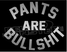 Pants are Bullshit Shorts Quote Decal Sticker DM