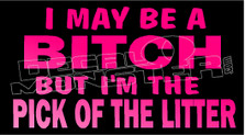 I May be bitch but im pick of the litter Decal Sticker DM