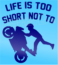 Life is too short not to Ride Superbike Wheelie Stunt Motorcycle Decal Sticker DM