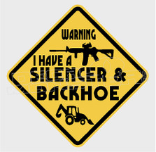 Warning I have a Silencer & Backhoe Security Decal Sticker