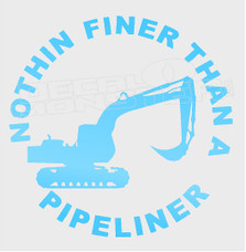 Nothing Finer than a Pipeliner 5 Decal Sticker