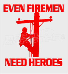 Even Firemen Need Heroes Lineman Decal Sticker 