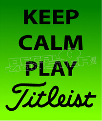 Keep Calm and Play Titleist Decal Sticker