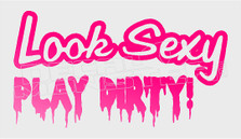 Look Sexy Play Dirty Decal Sticker