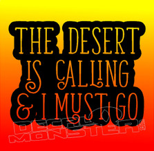 The Desert Is Calling and I must go Decal Sticker
