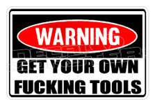 Warning Get your Fucking Own Tools Decal Sticker DM