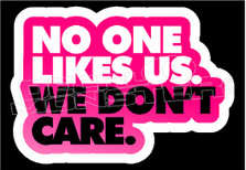 No One Likes us we don't Care Decal Sticker DM